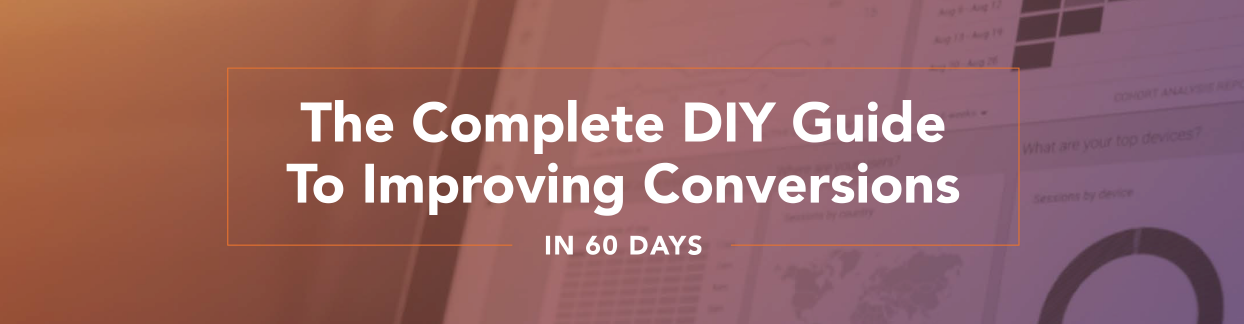 The Complete DIY Guide to Improving Conversion Rate Optimization